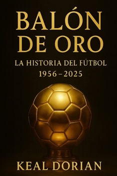 Paperback Balón de Oro: La Historia del Fútbol 1956 - 2025 [Spanish] Book