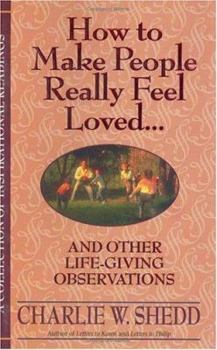 Hardcover How to Make People Really Feel Loved: And Other Life-Giving Observations Book