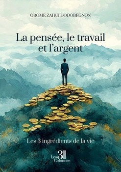 Paperback La pensée, le travail et l'argent: Les trois ingrédients de la vie [French] Book