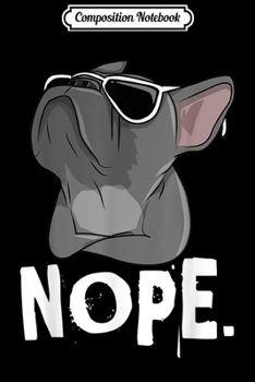 Composition Notebook: Nope Lazy Frenchie For French Bulldog Dog Lover Journal/Notebook Blank Lined Ruled 6x9 100 Pages
