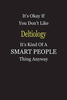 It's Okay If You Don't Like Deltiology It's Kind Of A Smart People Thing Anyway: Blank Lined Notebook Journal Gift Idea