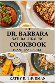 Paperback The Dr. Barbara Natural Healing Cookbook Plant Based Diet Book