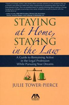 Staying at Home, Staying in the Law: A Guide to Remaining Active in the Legal Profession While Pursuing Your Dreams