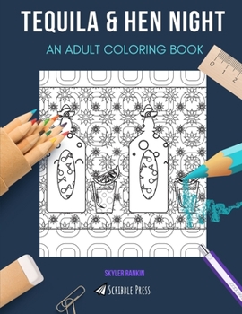 Tequila & Hen Night: AN ADULT COLORING BOOK: An Awesome Coloring Book For Adults