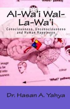 Paperback Al-Wa'i Wal-La-Wa'i: Consciousness, Unconsciousness and Human Happiness [Arabic] Book