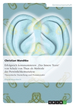 Paperback Erfolgreich kommunizieren: "Das Innere Team" von Schulz von Thun als Methode der Persönlichkeitsanalyse: Theoretische Darstellung und Praxistransfer [German] Book