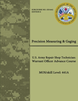 Paperback Precision Measuring & Gaging - U.S. Army Repair Shop Technician: Warrant Officer Advance Course - MOS/Skill Level: 441A Book