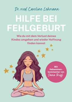 Paperback Hilfe bei Fehlgeburt: Wie du mit dem Verlust deines Kindes umgehen und wieder Hoffnung finden kannst [German] Book
