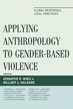 Paperback Applying Anthropology to Gender-Based Violence: Global Responses, Local Practices Book