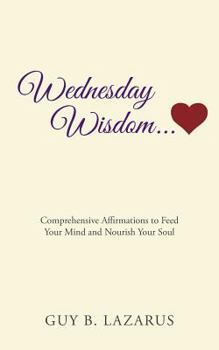 Paperback Wednesday Wisdom: Comprehensive Affirmations to Feed Your Mind and Nourish Your Soul Book
