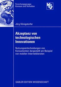 Paperback Akzeptanz Von Technologischen Innovationen: Nutzungsentscheidungen Von Konsumenten Dargestellt Am Beispiel Von Mobilen Internetdiensten [German] Book