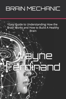 Paperback Brain Mechanic: Easy Guide to Understanding How the Brain Works and How to Build A Healthy Brain Book