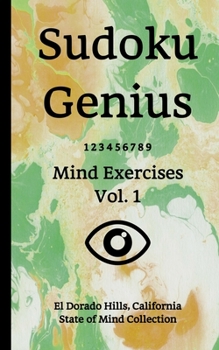 Paperback Sudoku Genius Mind Exercises Volume 1: El Dorado Hills, California State of Mind Collection Book