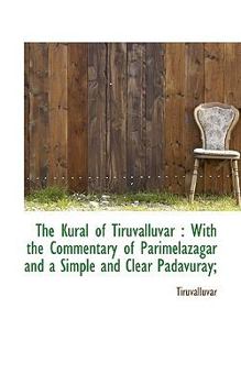 Paperback The Kural of Tiruvalluvar: With the Commentary of Parimelazagar and a Simple and Clear Padavuray; Book