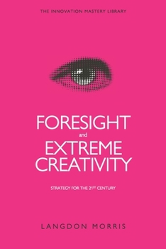 Paperback Foresight and Extreme Creativity: Strategy for the 21st Century Book