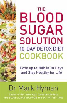 Paperback The Blood Sugar Solution 10-Day Detox Diet Cookbook: Lose up to 10lb in 10 days and stay healthy for life Book