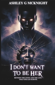 I Don't Want To Be Her: A Dark Supernatural Thriller of Identity, Obsession, and Redemption