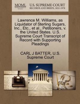 Paperback Lawrence M. Williams, as Liquidator of Sterling Sugars, Inc., Etc., Et Al., Petitioners, V. the United States. U.S. Supreme Court Transcript of Record Book