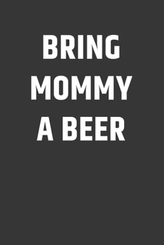 Paperback Bring Mommy A Beer Notebook: Lined Journal, 120 Pages, 6 x 9, Affordable Gift Journal Matte Finish Book