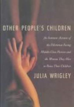 Paperback Other People's Children: An Intimate Account of the Dilemmas Facing Middle-Class Parents and the Women They Hire to Raise Their Children Book