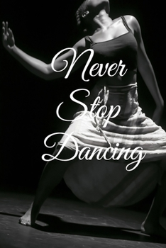Paperback Never stop dancing: Lined Notebook / Journal Gift, 100 Pages, 6x9, Soft Cover, Matte Finish Inspirational Quotes Journal, Notebook, Diary, Book