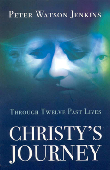 Paperback Christy's Journey: Through 12 Past Lives Book