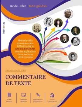 COMMENTAIRE DE TEXTE: FRANÇAIS AU LYCÉE - Méthode facile du commentaire littéraire pour le BAC DE FRANÇAIS avec des applications étape par étape 100% corrigées (French Edition)