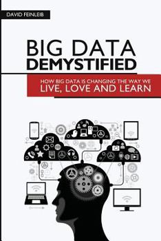 Paperback Big Data Demystified: How Big Data Is Changing The Way We Live, Love And Learn Book