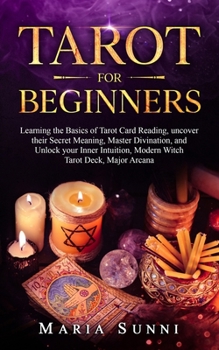 Paperback Tarot for Beginners: Learning the Basics of Tarot Card Reading, uncover their Secret Meaning, Master Divination, and Unlock your Inner Intu Book