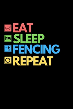 Eat Sleep Fencing Repeat: Funny Fencing Notebook/Journal (6” X 9”) Unique Sabre Gift For Christmas Or Birthday