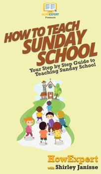 Hardcover How to Teach Sunday School: Your Step By Step Guide to Teaching Sunday School Book
