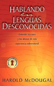 Speaking in Tongues: Understanding the Uses and Abuses of This Supernatural Phenomena (Master Key)