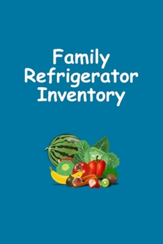 Family Refrigerator Inventory: Refrigerator And Pantry Organizational Log Book, Item, Quantity, Expiration Date, 6 x 9 inches, 120 pages, color interior with white paper