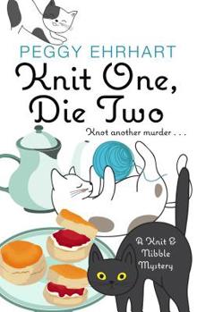 Knit One, Die Two - Book #3 of the A Knit & Nibble Mystery