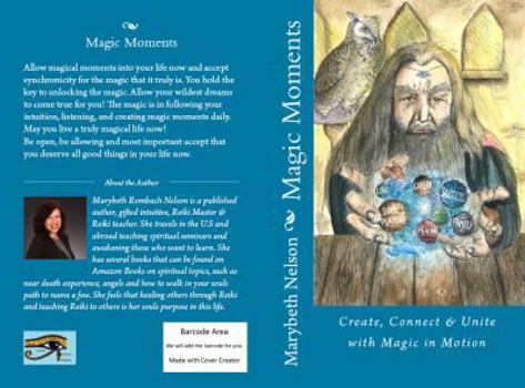 Paperback Create Magic Moments Now: Create, Connect & Unite with Magic in Motion Book