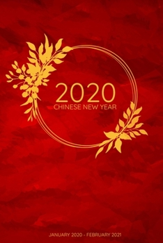 2020 Chinese New Year: January 2020 - February 2021 - A Weekly, Monthly Planner Covering The Chinese New Year - 2020 Calendar and Organizer
