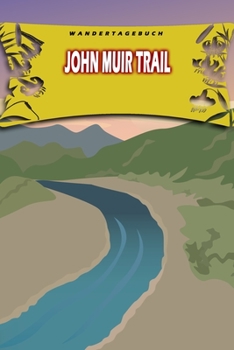 Wandertagebuch: John Muir Trail: Wandertagebuch: John Muir Trail. Ein Logbuch zum Pilgern und Wandern  mit vorgefertigten Seiten und viel Platz für ... oder als Abschiedsgeschenk (German Edition)