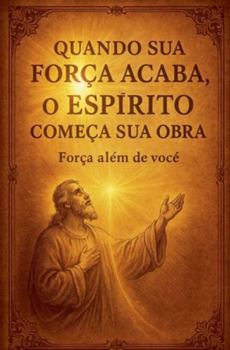 Paperback Quando Sua Força Acaba, o Espírito Começa Sua Obra Book