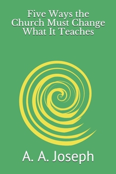 Paperback Five Ways the Church Must Change What It Teaches Book