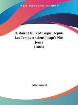 Paperback Histoire De La Musique Depuis Les Temps Anciens Jusqu'a Nos Jours (1885) [French] Book