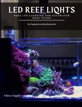 Paperback Led Reef Liqhts: Best LED Lighting for Saltwater Reef Tanks Book