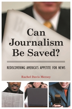 Hardcover Can Journalism Be Saved? Rediscovering America's Appetite for News Book