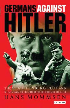 Paperback Germans Against Hitler: The Stauffenberg Plot and Resistance Under the Third Reich Book