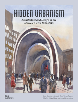 Hardcover Hidden Urbanism: Architecture and Design of the Moscow Metro 1935-2015 Book