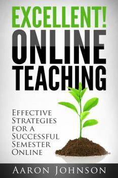Paperback Excellent Online Teaching: Effective Strategies For A Successful Semester Online Book
