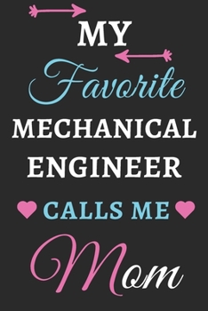 My Favorite Mechanical Engineer Calls Me Mom: lined notebook,Mechanical Engineer gift