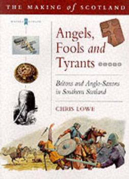 Paperback Angels, Fools and Tyrants: Britons and Anglo-Saxons in Southern Scotland Book