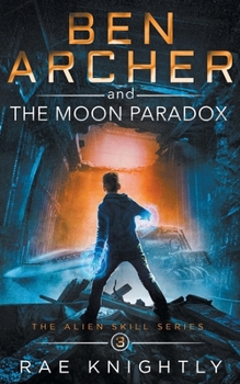 Paperback Ben Archer and the Moon Paradox (The Alien Skill Series, Book 3) Book