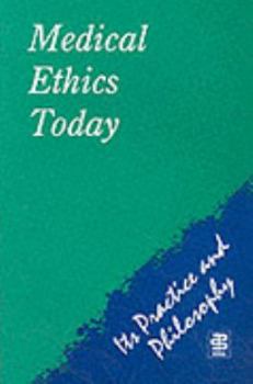 Paperback Medical Ethics Today: Its Practice and Philosophy, 1st Edition Book