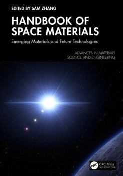 Handbook of Space Materials: Emerging Materials and Future Technologies (Advances in Materials Science and Engineering)